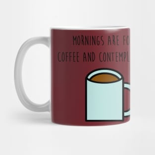 Mornings are for coffee and contemplation Mug